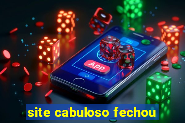 site cabuloso fechou